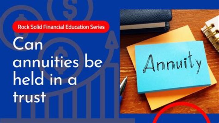 Can annuities be placed in a trust?