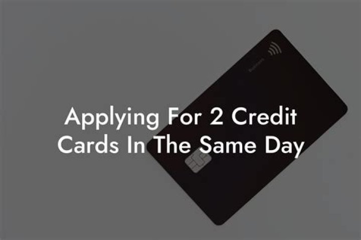 Can I apply for 2 credit cards same day?