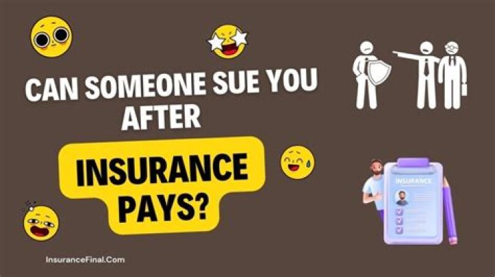 Can someone sue you after insurance pays?