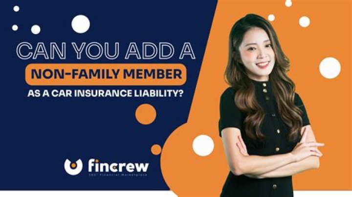 Can you add a non-family member to your car insurance?