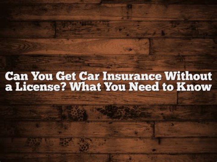 Can you get car insurance without a license?