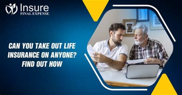 Can you get life insurance on just anybody?