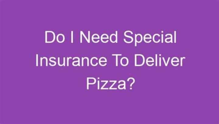 Do you need special insurance for delivery?