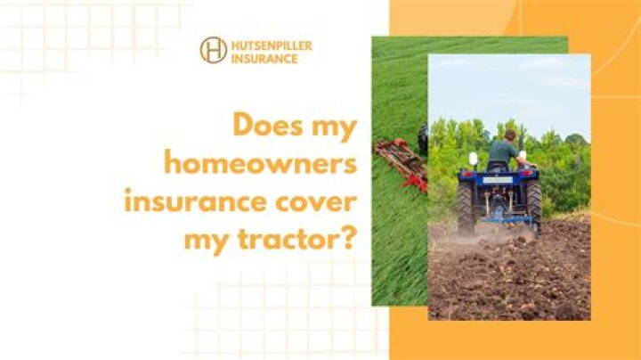 Does homeowners insurance cover a tractor?
