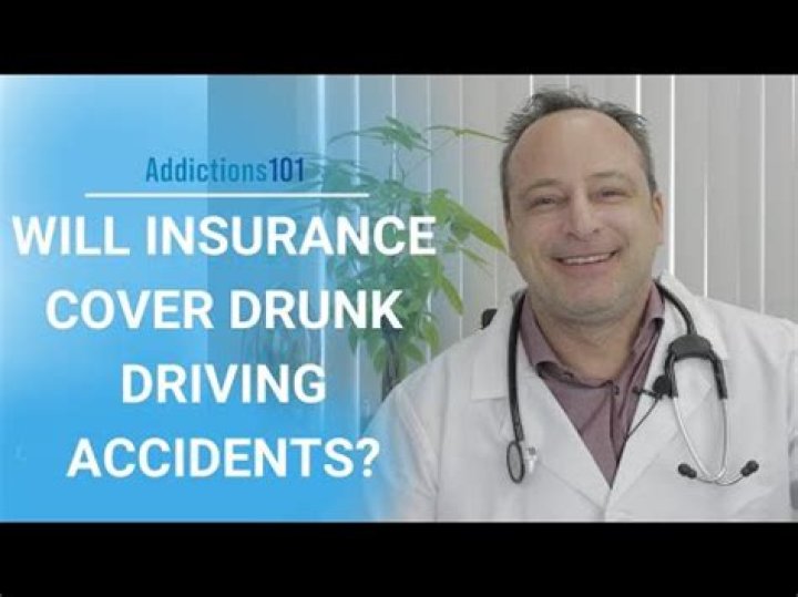 Does insurance cover if you are drunk?