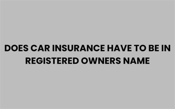 Does the registered owner have to insure the car?
