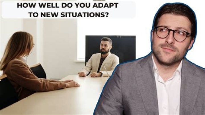 How do you adapt when you encounter a new situation?