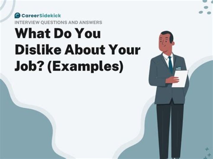How do you answer what do you dislike about your job?