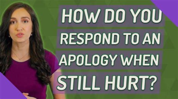 How do you respond to an apology when still hurt?