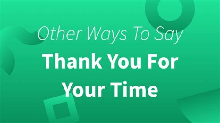 How do you say thank you for your time differently?