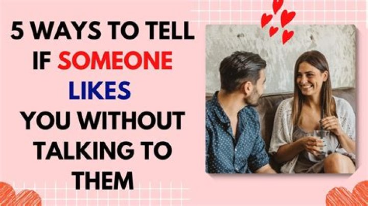 How do you tell someone you like them without telling?