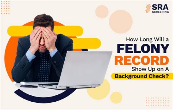 How long does a felony show up on a background check in Texas?