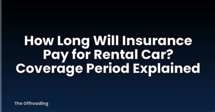 How long will an insurance company pay for a rental car?