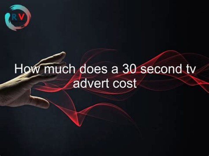 How much does a 30 second TV advert cost?