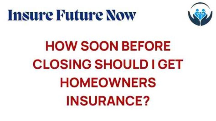 How soon before closing Do I need homeowners insurance?