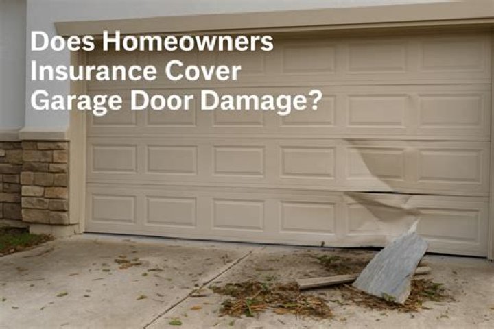 Is damage to garage door covered by insurance?
