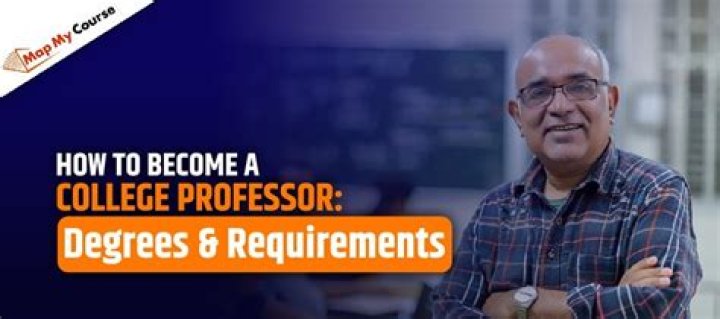 What degree is required to become a college professor?