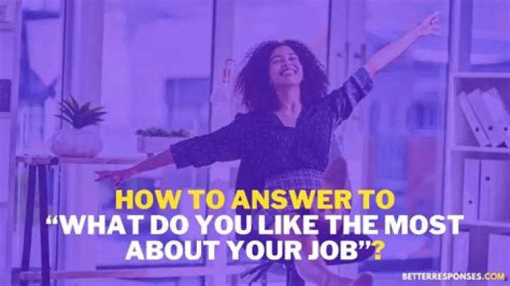 What did you like most about your job?