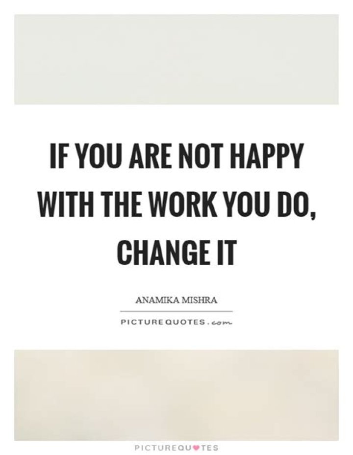 What do you do if you are not happy with your job?