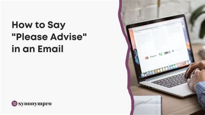 What does it mean when you say please advise?