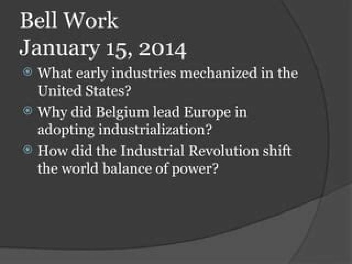 What early Industries mechanized in the United States why did Belgium lead Europe in adopting industrialization How did the Industrial Revolution shift the world balance of power?