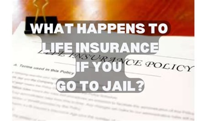 What happens to life insurance if you go to prison?