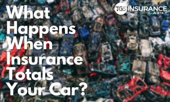 What happens when insurance totals a vehicle?
