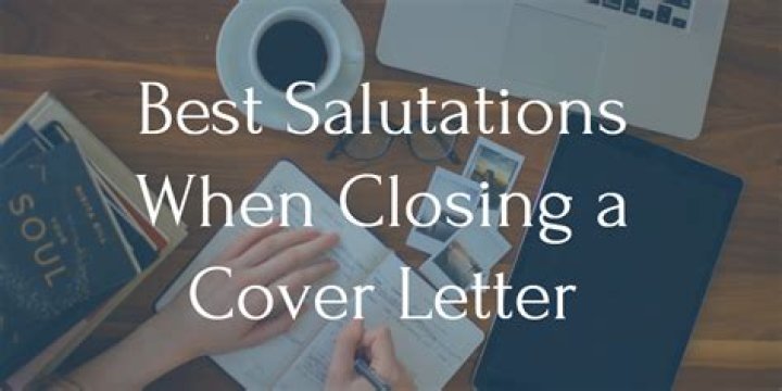 What is the best closing salutation for a cover letter?
