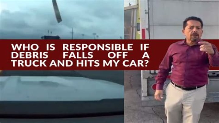 What to do if something falls off a truck and hits your car?