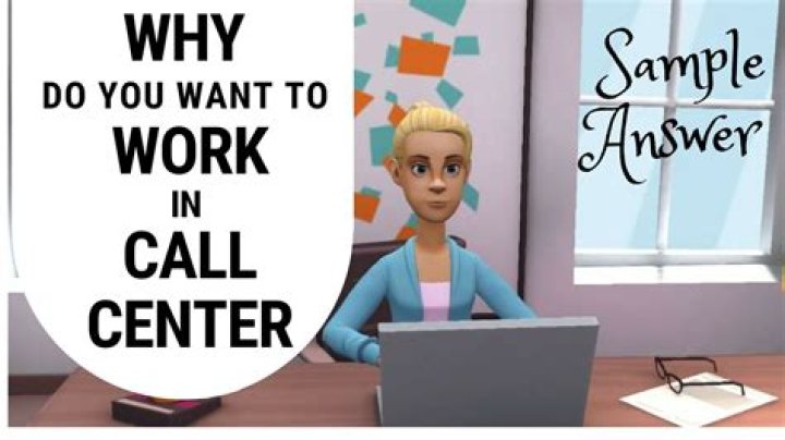 Why do you want to work in a call center Sample answer?