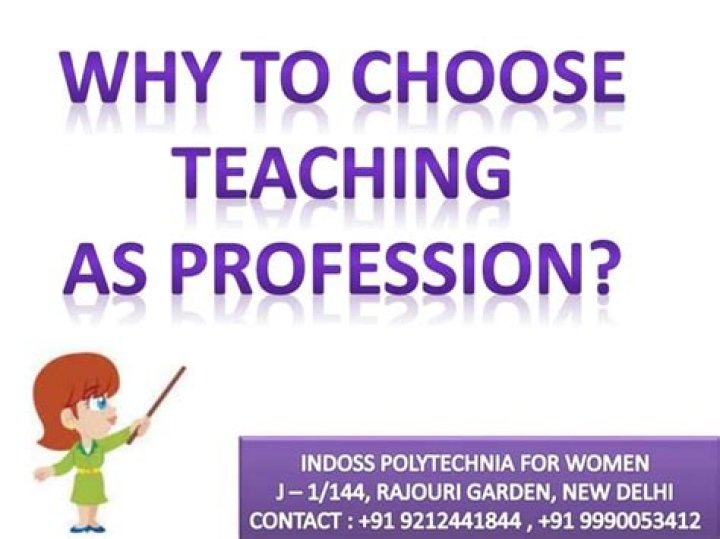 Why would you choose teaching as your profession?